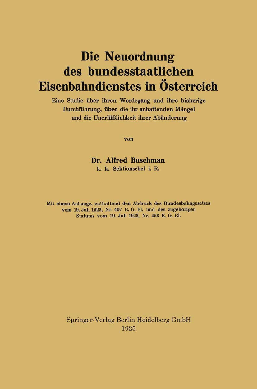 Titlebook: Die Neuordnung des bundesstaatlichen Eisenbahndienstes in Österreich; Eine Studie über ihr Alfred Buschman Book 1925 Springer-Verlag Wien 1 Titlebook: Die Neuordnung des bundesstaatlichen Eisenbahndienstes in Österreich; Eine Studie über ihr Alfred Buschman Book 1925 Springer-Verlag Wien 1