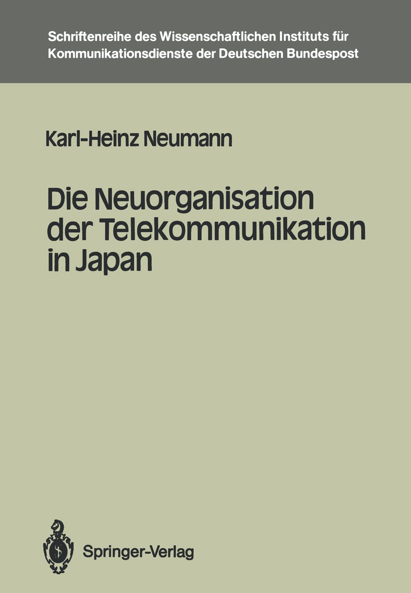Titlebook: Die Neuorganisation der Telekommunikation in Japan; Karl-Heinz Neumann Book 1987Latest edition Wissenschaftliches Institut für Kommunikati Titlebook: Die Neuorganisation der Telekommunikation in Japan; Karl-Heinz Neumann Book 1987Latest edition Wissenschaftliches Institut für Kommunikati