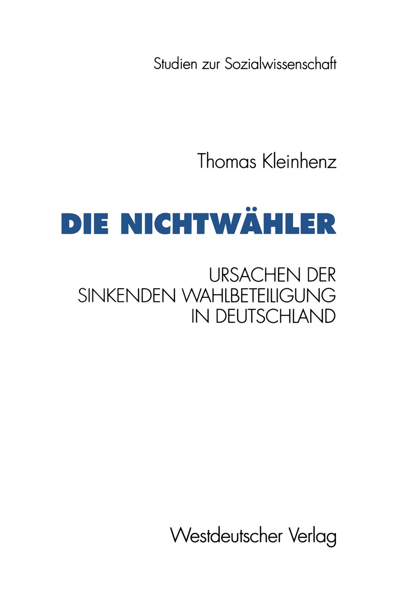 Titlebook: Die Nichtwähler; Ursachen der sinkend Thomas Kleinhenz Book 1995 Springer Fachmedien Wiesbaden 1995 Arbeit.Beteiligung.Bundestag.Bundestags Titlebook: Die Nichtwähler; Ursachen der sinkend Thomas Kleinhenz Book 1995 Springer Fachmedien Wiesbaden 1995 Arbeit.Beteiligung.Bundestag.Bundestags