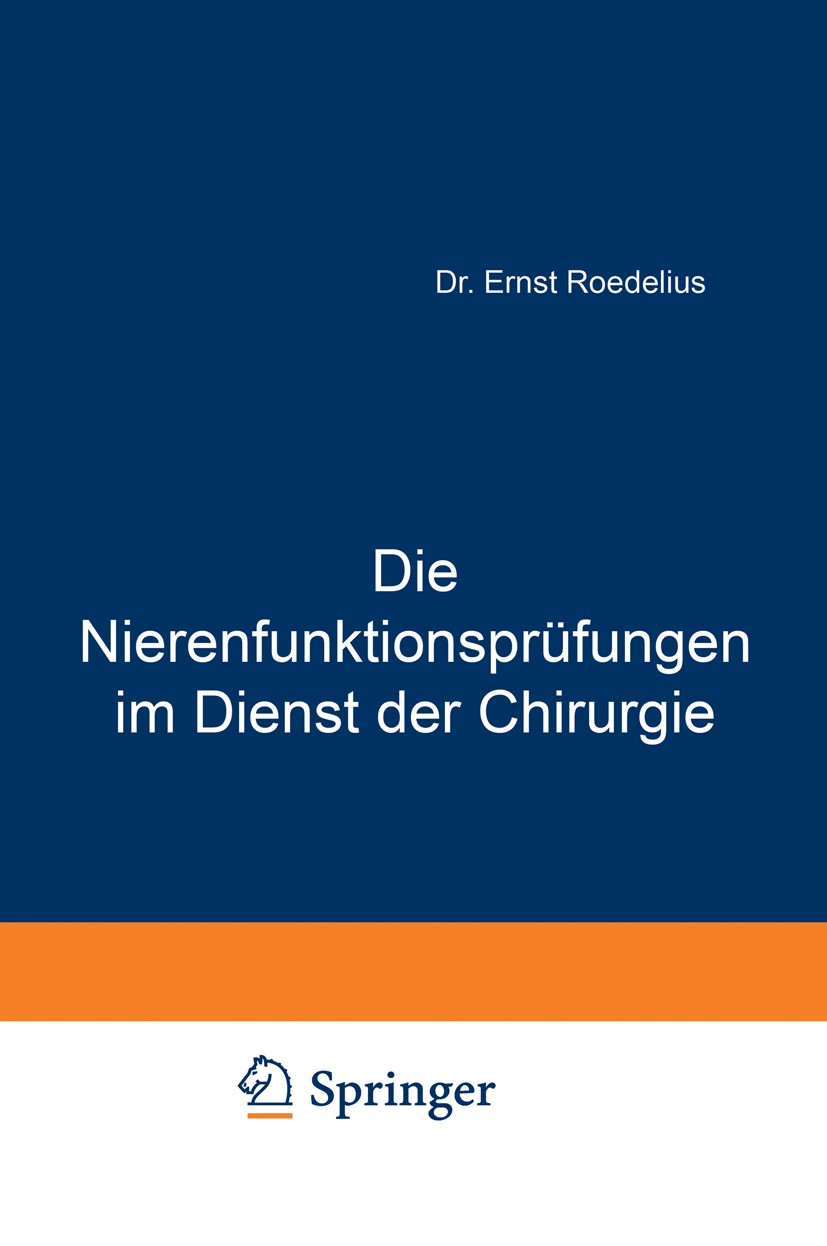 Titlebook: Die Nierenfunktionsprüfungen im Dienst der Chirurgie; Ernst Roedelius Book 1923 Julius Springer, Berlin 1923 Anerkennung.Chirurgie.Diagnos Titlebook: Die Nierenfunktionsprüfungen im Dienst der Chirurgie; Ernst Roedelius Book 1923 Julius Springer, Berlin 1923 Anerkennung.Chirurgie.Diagnos