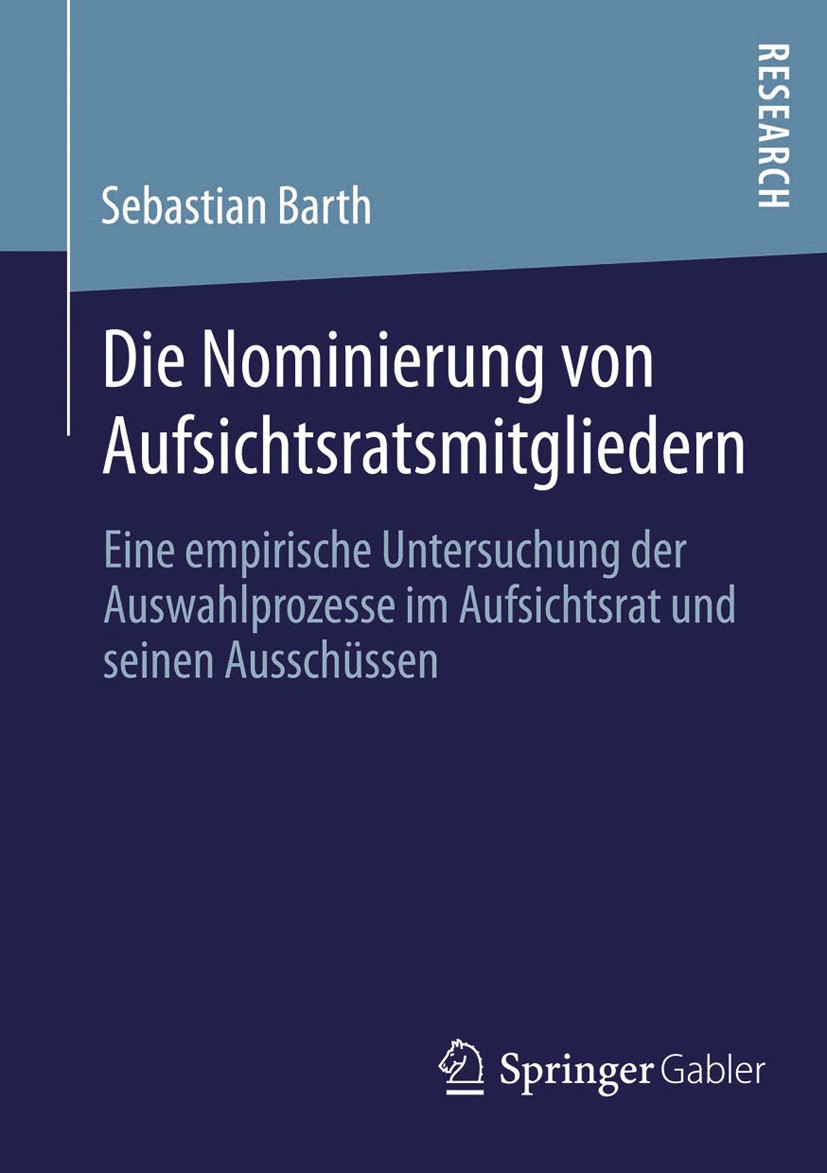 Titlebook: Die Nominierung von Aufsichtsratsmitgliedern; Eine empirische Unte Sebastian Barth Book 2013 Springer Fachmedien Wiesbaden 2013 Aufsichtsra Titlebook: Die Nominierung von Aufsichtsratsmitgliedern; Eine empirische Unte Sebastian Barth Book 2013 Springer Fachmedien Wiesbaden 2013 Aufsichtsra