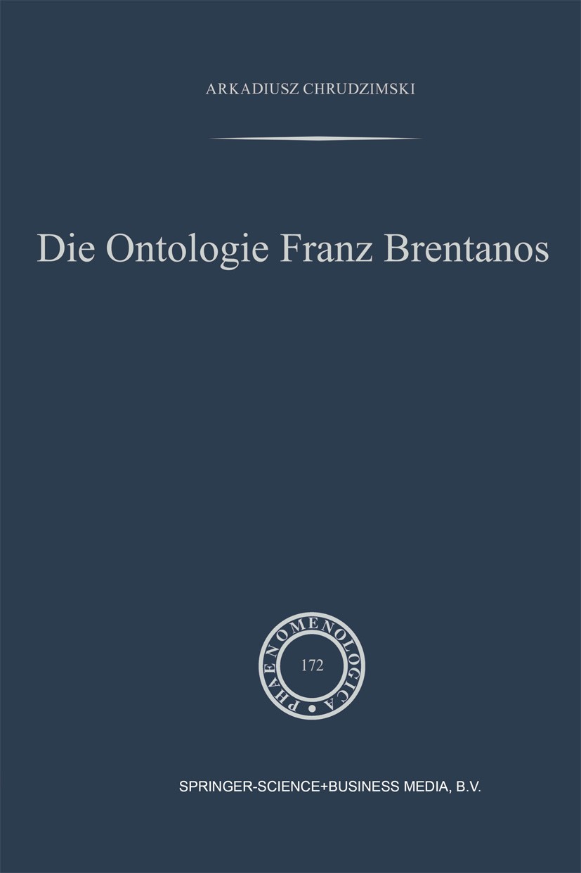 Titlebook: Die Ontologie Franz Brentanos; Arkadiusz Chrudzimski Book 2004 Kluwer Academic Publishers 2004 Aristoteles.Begriff.Metaphysik.Ontologie Titlebook: Die Ontologie Franz Brentanos; Arkadiusz Chrudzimski Book 2004 Kluwer Academic Publishers 2004 Aristoteles.Begriff.Metaphysik.Ontologie
