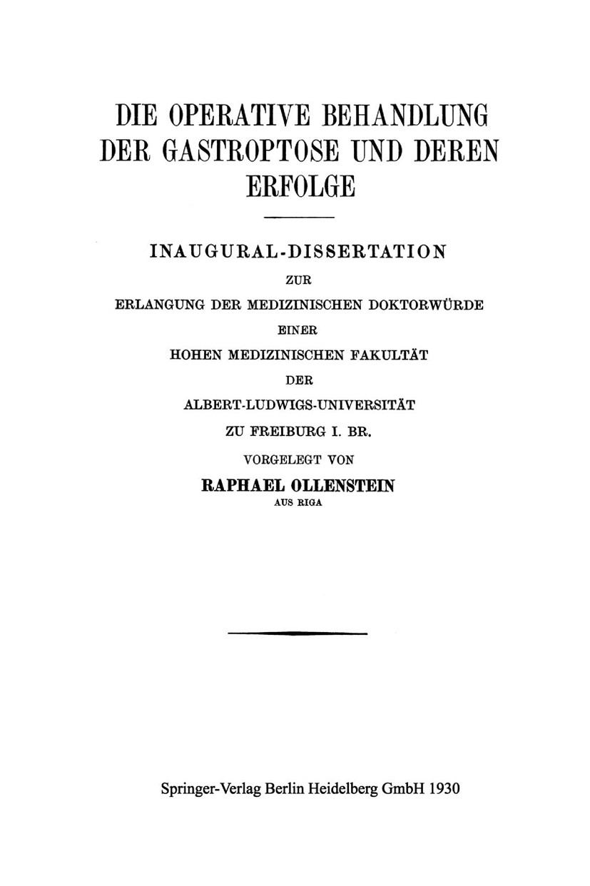 Titlebook: Die Operative Behandlung der Gastroptose und Deren Erfolge; Inaugural-Dissertati Raphael Ollenstein Book 1930 Springer-Verlag Berlin Heidel Titlebook: Die Operative Behandlung der Gastroptose und Deren Erfolge; Inaugural-Dissertati Raphael Ollenstein Book 1930 Springer-Verlag Berlin Heidel