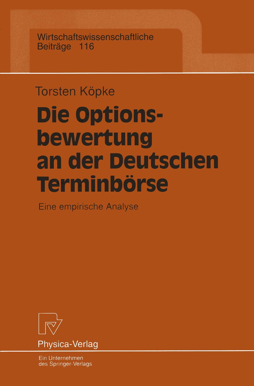 Titlebook: Die Optionsbewertung an der Deutschen Terminbörse; Eine empirische Anal Torsten Köpke Book 1995 Physica-Verlag Heidelberg 1995 Optionen.Opt Titlebook: Die Optionsbewertung an der Deutschen Terminbörse; Eine empirische Anal Torsten Köpke Book 1995 Physica-Verlag Heidelberg 1995 Optionen.Opt
