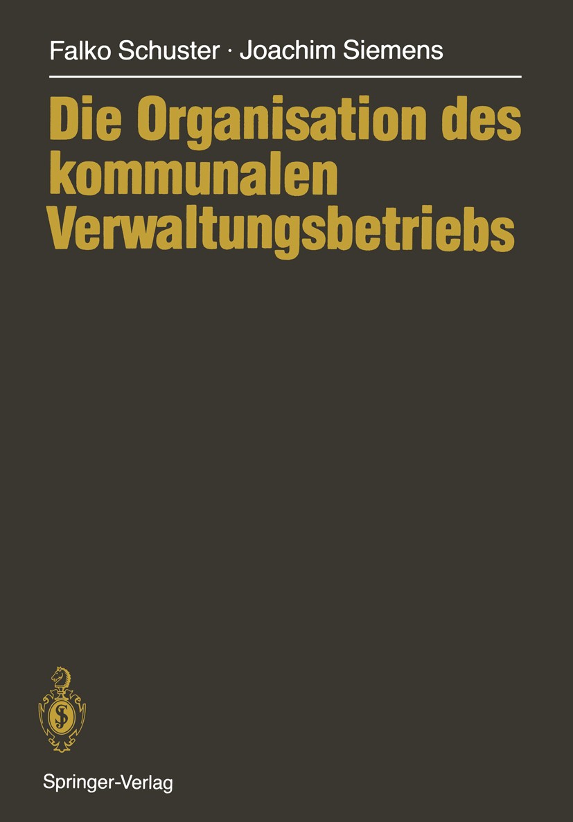 Titlebook: Die Organisation des kommunalen Verwaltungsbetriebs; Falko Schuster,Joachim Siemens Textbook 1986 Springer-Verlag Berlin Heidelberg 1986 B Titlebook: Die Organisation des kommunalen Verwaltungsbetriebs; Falko Schuster,Joachim Siemens Textbook 1986 Springer-Verlag Berlin Heidelberg 1986 B