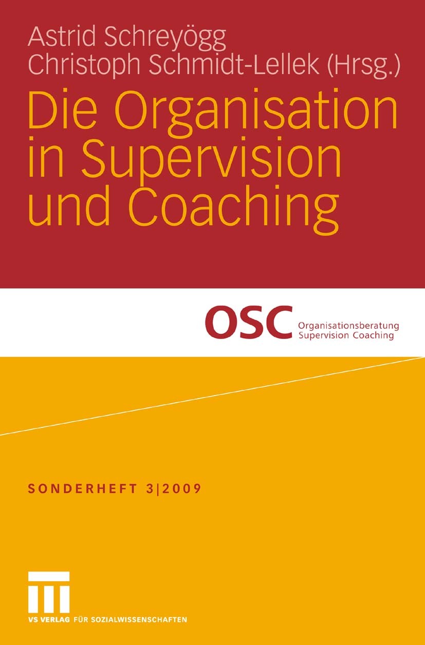 Titlebook: Die Organisation in Supervision und Coaching; Schreyögg Astrid,Schmidt-Lellek Christoph Book 2010 VS Verlag für Sozialwissenschaften | Spr Titlebook: Die Organisation in Supervision und Coaching; Schreyögg Astrid,Schmidt-Lellek Christoph Book 2010 VS Verlag für Sozialwissenschaften | Spr