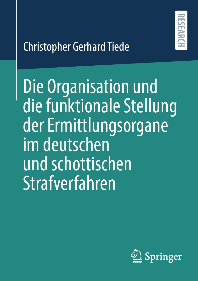 Titlebook: Die Organisation und die funktionale Stellung der Ermittlungsorgane im deutschen und schottischen St; Christopher Gerhard Tiede Book 2023 Titlebook: Die Organisation und die funktionale Stellung der Ermittlungsorgane im deutschen und schottischen St; Christopher Gerhard Tiede Book 2023