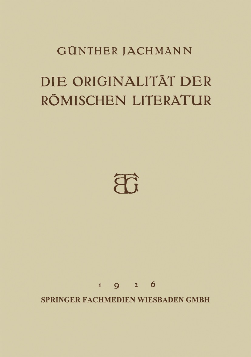 Titlebook: Die Originalität der Römischen Literatur; Öffentliche Vorlesun Günther Jachmann Book 1926 Springer Fachmedien Wiesbaden 1926 Hanse.Liebe.Li Titlebook: Die Originalität der Römischen Literatur; Öffentliche Vorlesun Günther Jachmann Book 1926 Springer Fachmedien Wiesbaden 1926 Hanse.Liebe.Li
