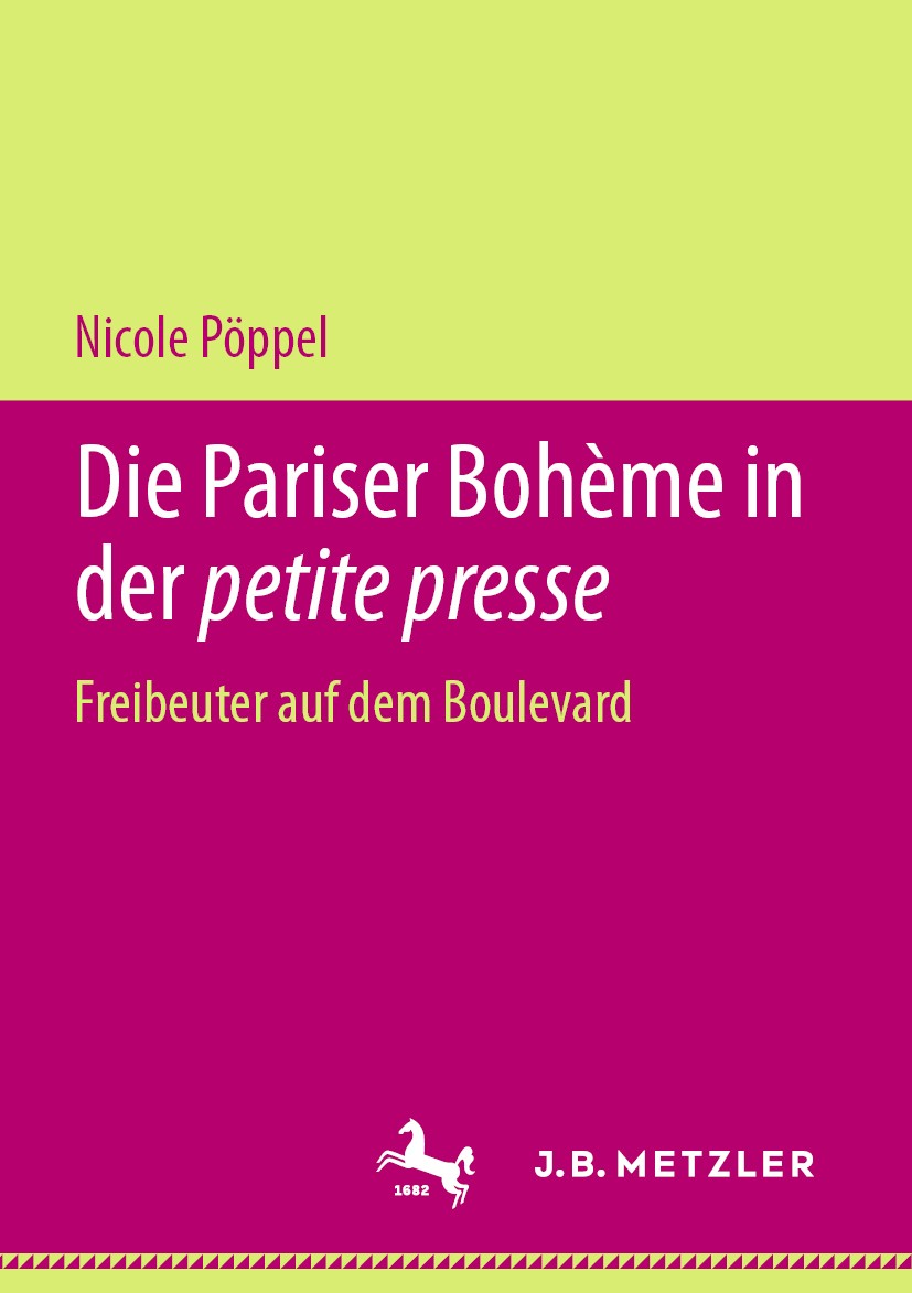 Titlebook: Die Pariser Bohème in der petite presse; Freibeuter auf dem B Nicole Pöppel Book 2020 Springer-Verlag GmbH Deutschland, ein Teil von Spring Titlebook: Die Pariser Bohème in der petite presse; Freibeuter auf dem B Nicole Pöppel Book 2020 Springer-Verlag GmbH Deutschland, ein Teil von Spring
