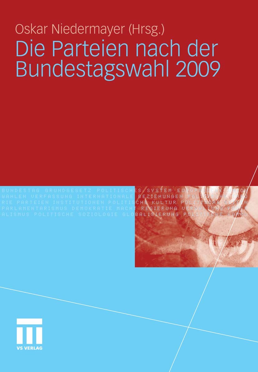 Titlebook: Die Parteien nach der Bundestagswahl 2009; Oskar Niedermayer (Professor) Book 2011 VS Verlag für Sozialwissenschaften | Springer Fachmedie Titlebook: Die Parteien nach der Bundestagswahl 2009; Oskar Niedermayer (Professor) Book 2011 VS Verlag für Sozialwissenschaften | Springer Fachmedie