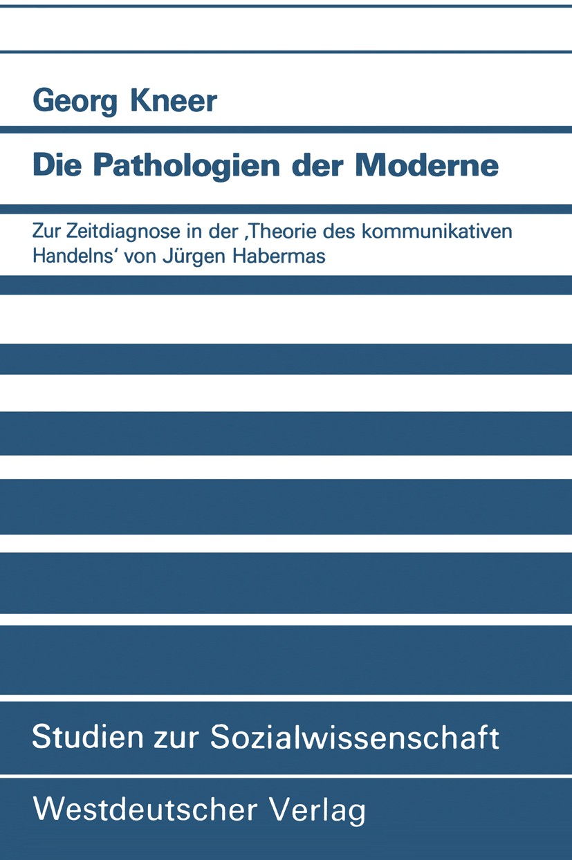 Titlebook: Die Pathologien der Moderne; Zur Zeitdiagnose in Georg Kneer Book 1990 Springer Fachmedien Wiesbaden 1990 Gesellschaft.Kapital.Lebenswelt. Titlebook: Die Pathologien der Moderne; Zur Zeitdiagnose in Georg Kneer Book 1990 Springer Fachmedien Wiesbaden 1990 Gesellschaft.Kapital.Lebenswelt.
