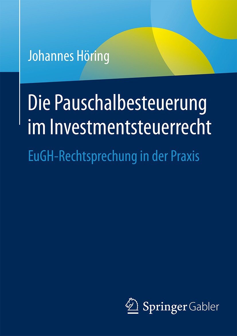 Titlebook: Die Pauschalbesteuerung im Investmentsteuerrecht; EuGH-Rechtsprechung Johannes Höring Book 2016 Springer Fachmedien Wiesbaden 2016 Investm Titlebook: Die Pauschalbesteuerung im Investmentsteuerrecht; EuGH-Rechtsprechung Johannes Höring Book 2016 Springer Fachmedien Wiesbaden 2016 Investm