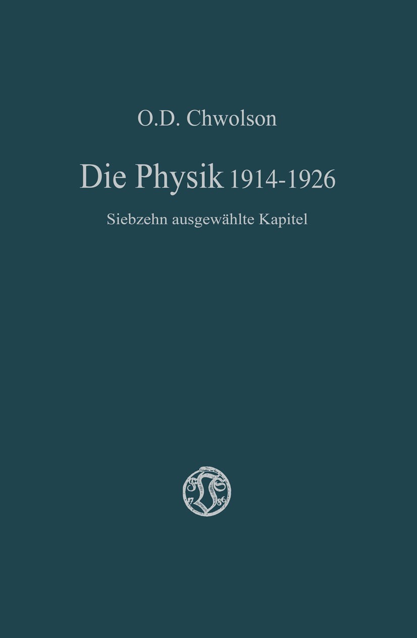 Titlebook: Die Physik 1914–1926; Siebzehn ausgewählte O. D. Chwolson Book 1927 Springer Fachmedien Wiesbaden 1927 Erscheinung.Physik Titlebook: Die Physik 1914–1926; Siebzehn ausgewählte O. D. Chwolson Book 1927 Springer Fachmedien Wiesbaden 1927 Erscheinung.Physik