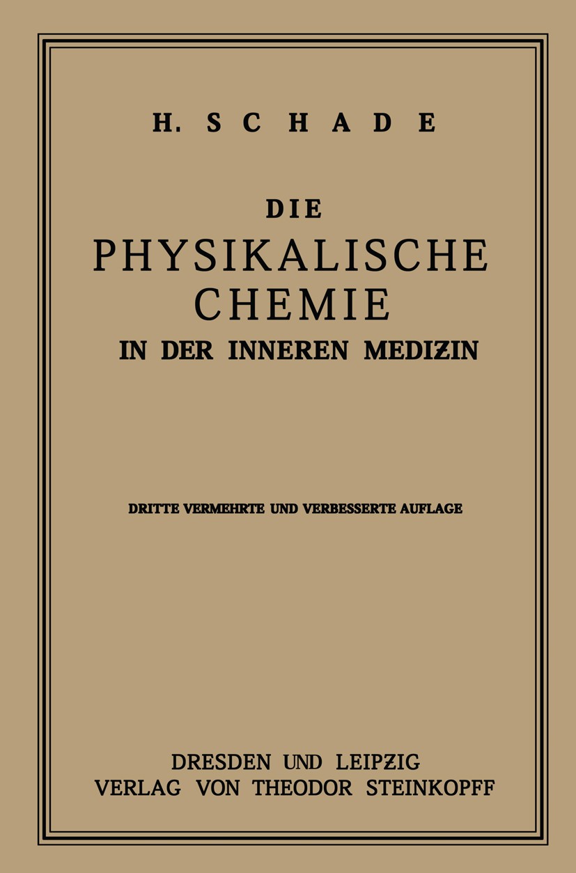 Titlebook: Die Physikalische Chemie in der Inneren Medizin; Die Anwendung und di Heinrich Schade Book 1923Latest edition Springer-Verlag Berlin Heidel Titlebook: Die Physikalische Chemie in der Inneren Medizin; Die Anwendung und di Heinrich Schade Book 1923Latest edition Springer-Verlag Berlin Heidel