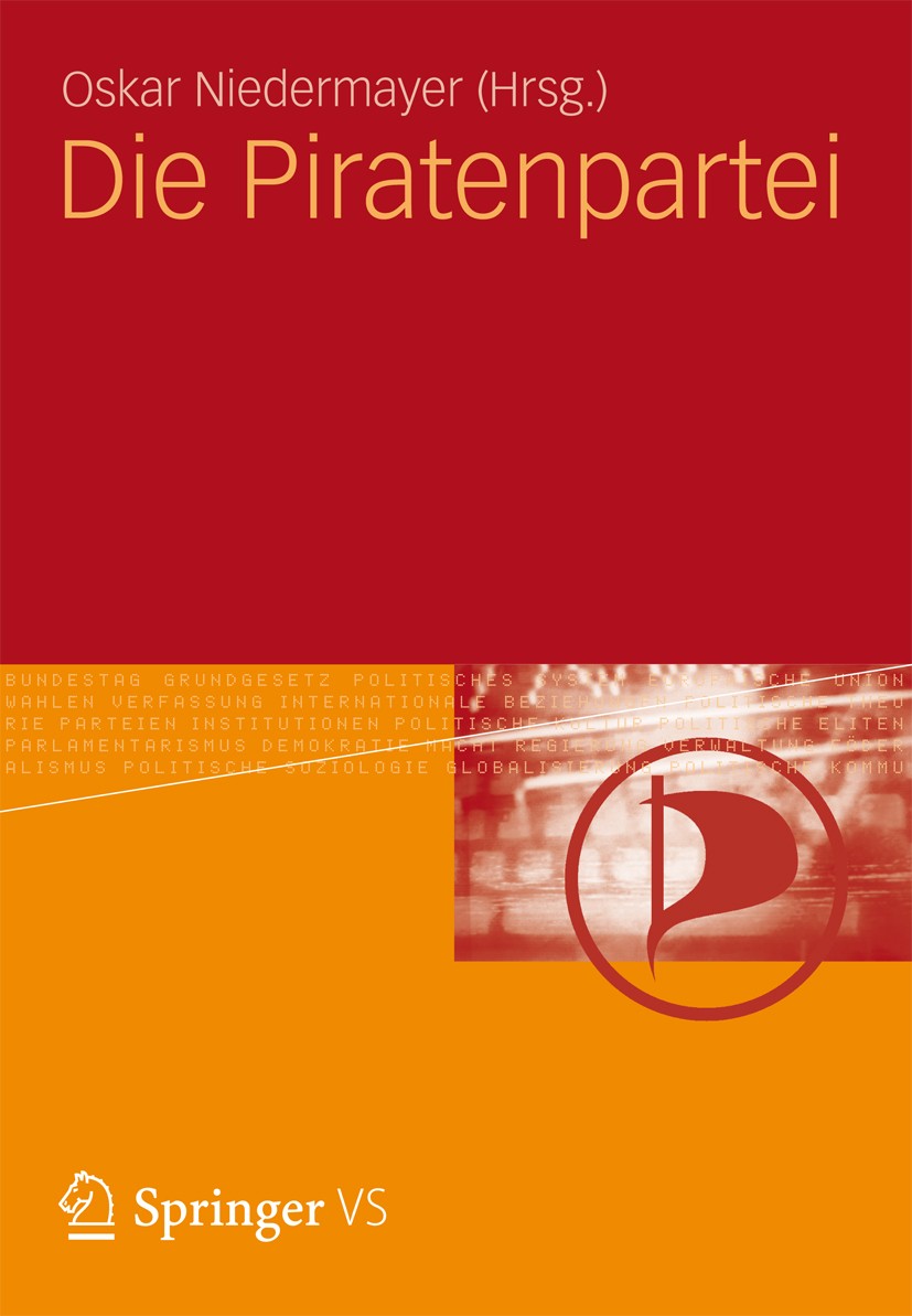 Titlebook: Die Piratenpartei; Oskar Niedermayer Book 2013 VS Verlag f�r Sozialwissenschaften | Springer Fachmedien Wiesbaden 2013 Bundestagswahl.Part Titlebook: Die Piratenpartei; Oskar Niedermayer Book 2013 VS Verlag f�r Sozialwissenschaften | Springer Fachmedien Wiesbaden 2013 Bundestagswahl.Part