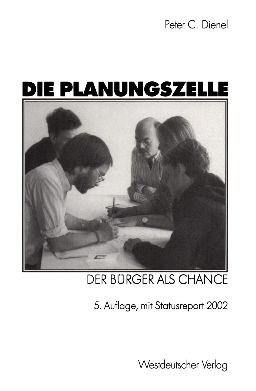 Titlebook: Die Planungszelle; Der Bürger als Chanc Peter C. Dienel Book 2002Latest edition Westdeutscher Verlag GmbH, Wiesbaden 2002 Bürger.Bürgerinit Titlebook: Die Planungszelle; Der Bürger als Chanc Peter C. Dienel Book 2002Latest edition Westdeutscher Verlag GmbH, Wiesbaden 2002 Bürger.Bürgerinit