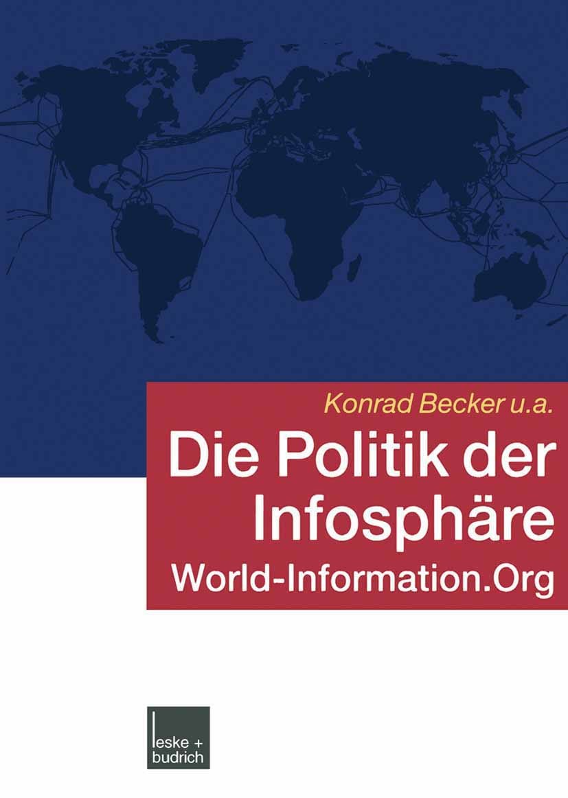 Titlebook: Die Politik der Infosphäre; World-Information.Or Konrad Becker,Institut für neue Kulturtechnologien Book 2003 Springer Fachmedien Wiesbaden Titlebook: Die Politik der Infosphäre; World-Information.Or Konrad Becker,Institut für neue Kulturtechnologien Book 2003 Springer Fachmedien Wiesbaden