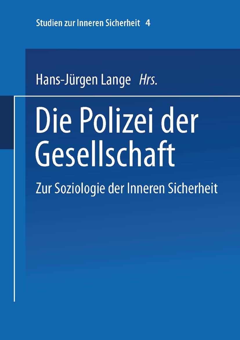 Titlebook: Die Polizei der Gesellschaft; Zur Soziologie der I Hans-Jürgen Lange Book 2003 Springer Fachmedien Wiesbaden 2003 Ausbildung.Gesellschaft.I Titlebook: Die Polizei der Gesellschaft; Zur Soziologie der I Hans-Jürgen Lange Book 2003 Springer Fachmedien Wiesbaden 2003 Ausbildung.Gesellschaft.I