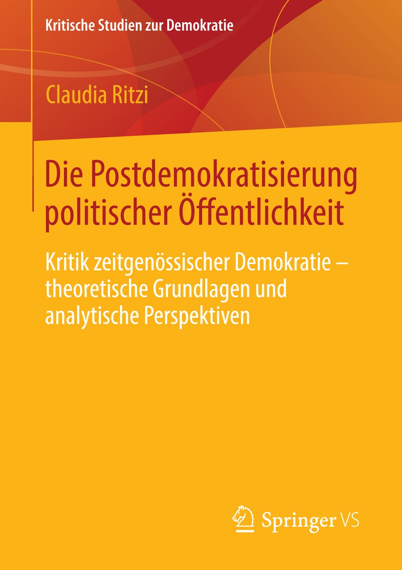 Titlebook: Die Postdemokratisierung politischer Öffentlichkeit; Kritik zeitgenössisc Claudia Ritzi Book 2014 Springer Fachmedien Wiesbaden 2014 Colin Titlebook: Die Postdemokratisierung politischer Öffentlichkeit; Kritik zeitgenössisc Claudia Ritzi Book 2014 Springer Fachmedien Wiesbaden 2014 Colin