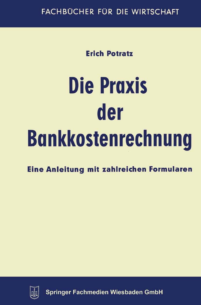 Titlebook: Die Praxis der Bankkostenrechnung; Eine Anleitung mit z Erich Potratz Book 1960 Springer Fachmedien Wiesbaden 1960 Bankkostenrechnung.Koste Titlebook: Die Praxis der Bankkostenrechnung; Eine Anleitung mit z Erich Potratz Book 1960 Springer Fachmedien Wiesbaden 1960 Bankkostenrechnung.Koste