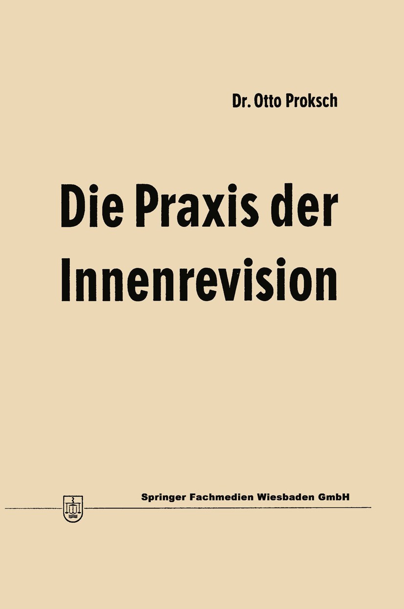 Titlebook: Die Praxis der Innenrevision; Otto Proksch Book 1972Latest edition Springer Fachmedien Wiesbaden 1972 Datenverarbeitung.Innenrevision.Prüf Titlebook: Die Praxis der Innenrevision; Otto Proksch Book 1972Latest edition Springer Fachmedien Wiesbaden 1972 Datenverarbeitung.Innenrevision.Prüf