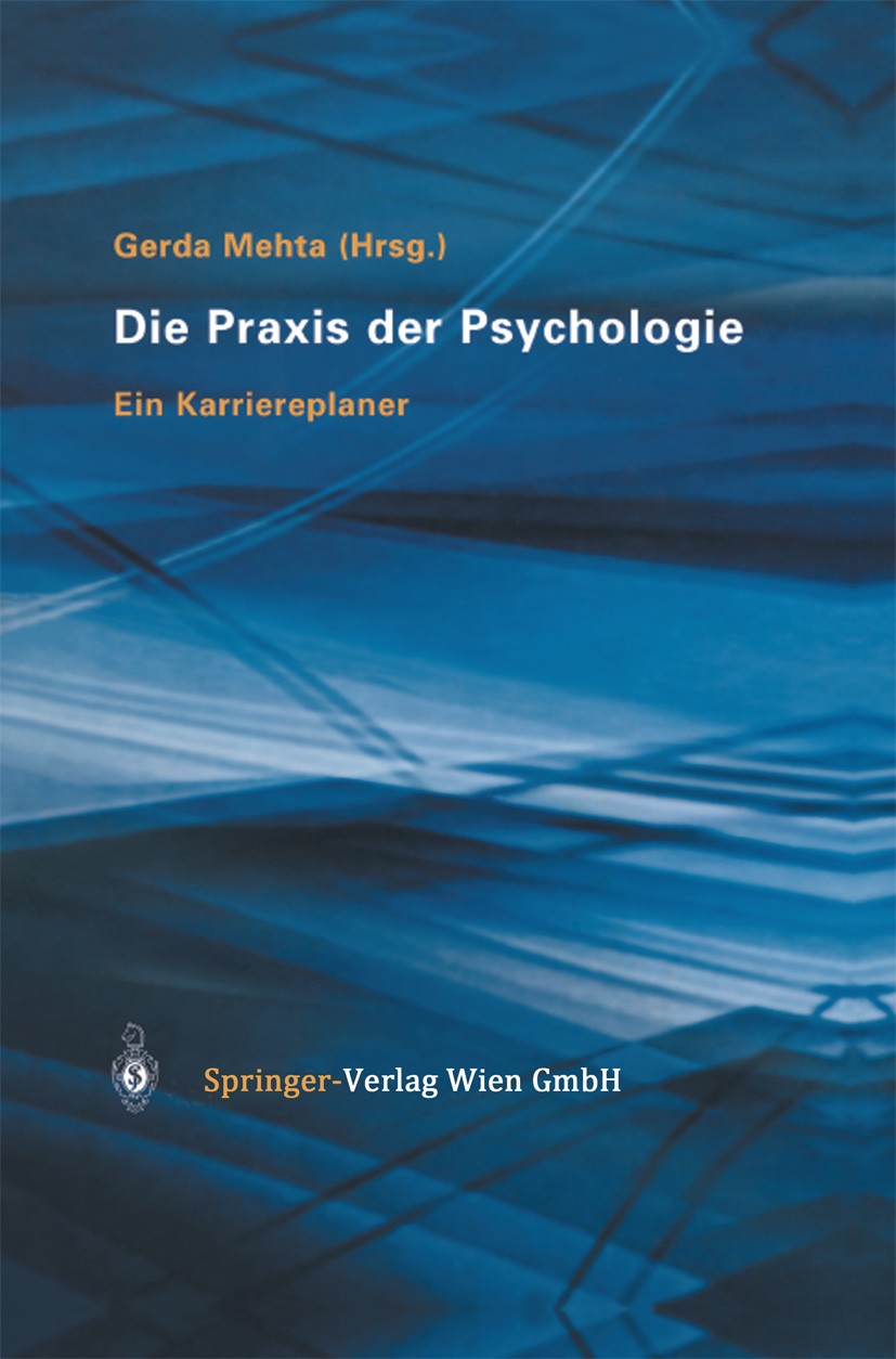 Titlebook: Die Praxis der Psychologie; Ein Karriereplaner Gerda Mehta Book 2004 Springer-Verlag Wien 2004 Anwendungsfelder.Arbeitsfelder.Berufsfelder. Titlebook: Die Praxis der Psychologie; Ein Karriereplaner Gerda Mehta Book 2004 Springer-Verlag Wien 2004 Anwendungsfelder.Arbeitsfelder.Berufsfelder.
