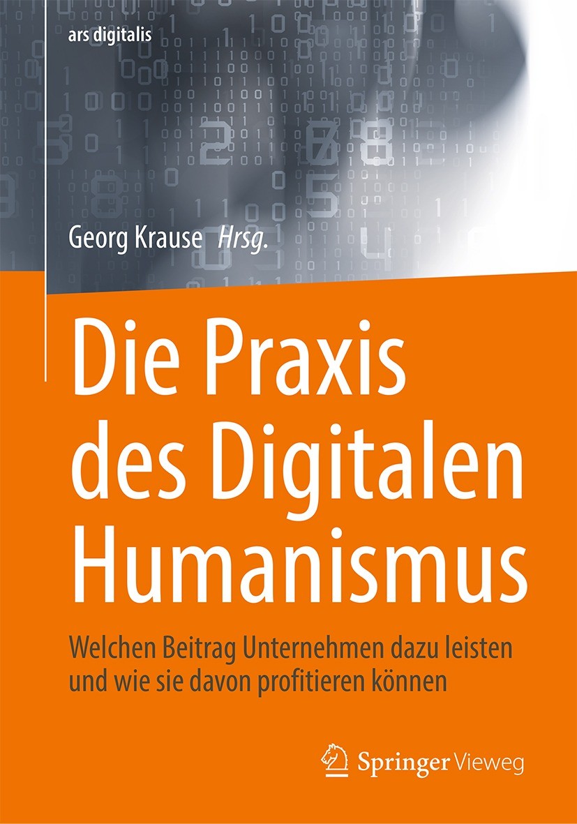 Titlebook: Die Praxis des Digitalen Humanismus; Welchen Beitrag Unte Georg Krause Book 2023 msg Plaut AG 2023 Digitaler Humanismus.Wiener Manifest für Titlebook: Die Praxis des Digitalen Humanismus; Welchen Beitrag Unte Georg Krause Book 2023 msg Plaut AG 2023 Digitaler Humanismus.Wiener Manifest für