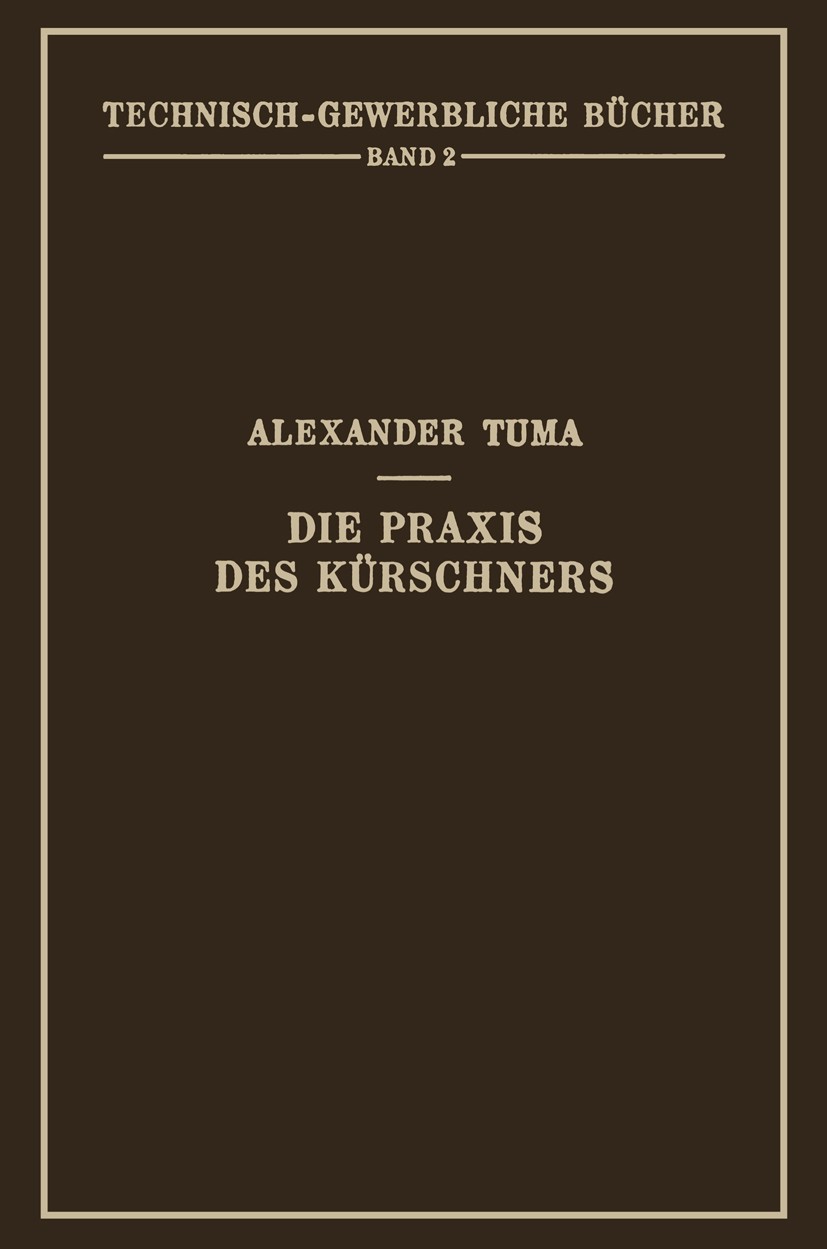 Titlebook: Die Praxis des Kürschners; Ein Handbuch Alexander Tuma Book 1928 Springer-Verlag Berlin Heidelberg 1928 Dichtung.Expression.Fellbearbeitung Titlebook: Die Praxis des Kürschners; Ein Handbuch Alexander Tuma Book 1928 Springer-Verlag Berlin Heidelberg 1928 Dichtung.Expression.Fellbearbeitung