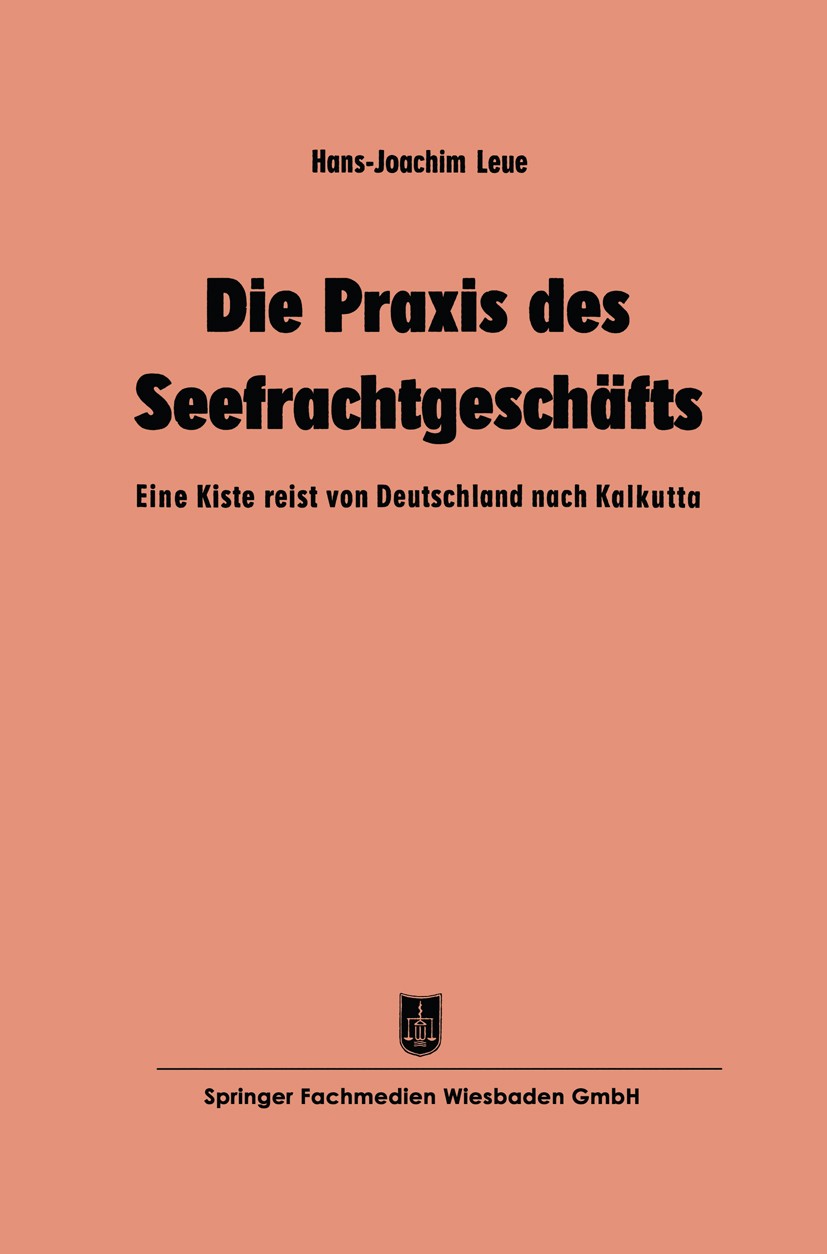 Titlebook: Die Praxis des Seefrachtgeschäfts; Eine Kiste reist von Hans-Joachim Leue Book 1958 Springer Fachmedien Wiesbaden 1958 Außenhandel.Broschür Titlebook: Die Praxis des Seefrachtgeschäfts; Eine Kiste reist von Hans-Joachim Leue Book 1958 Springer Fachmedien Wiesbaden 1958 Außenhandel.Broschür