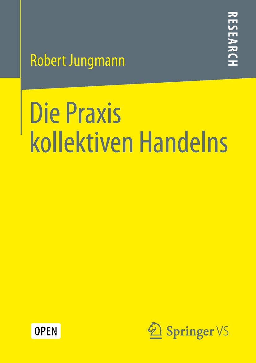 Titlebook: Die Praxis kollektiven Handelns; Robert Jungmann Book‘‘‘‘‘‘‘‘ 2019 Der/die Herausgeber bzw. der/die Autor(en) 2019 Open Access.Kollektives Titlebook: Die Praxis kollektiven Handelns; Robert Jungmann Book‘‘‘‘‘‘‘‘ 2019 Der/die Herausgeber bzw. der/die Autor(en) 2019 Open Access.Kollektives
