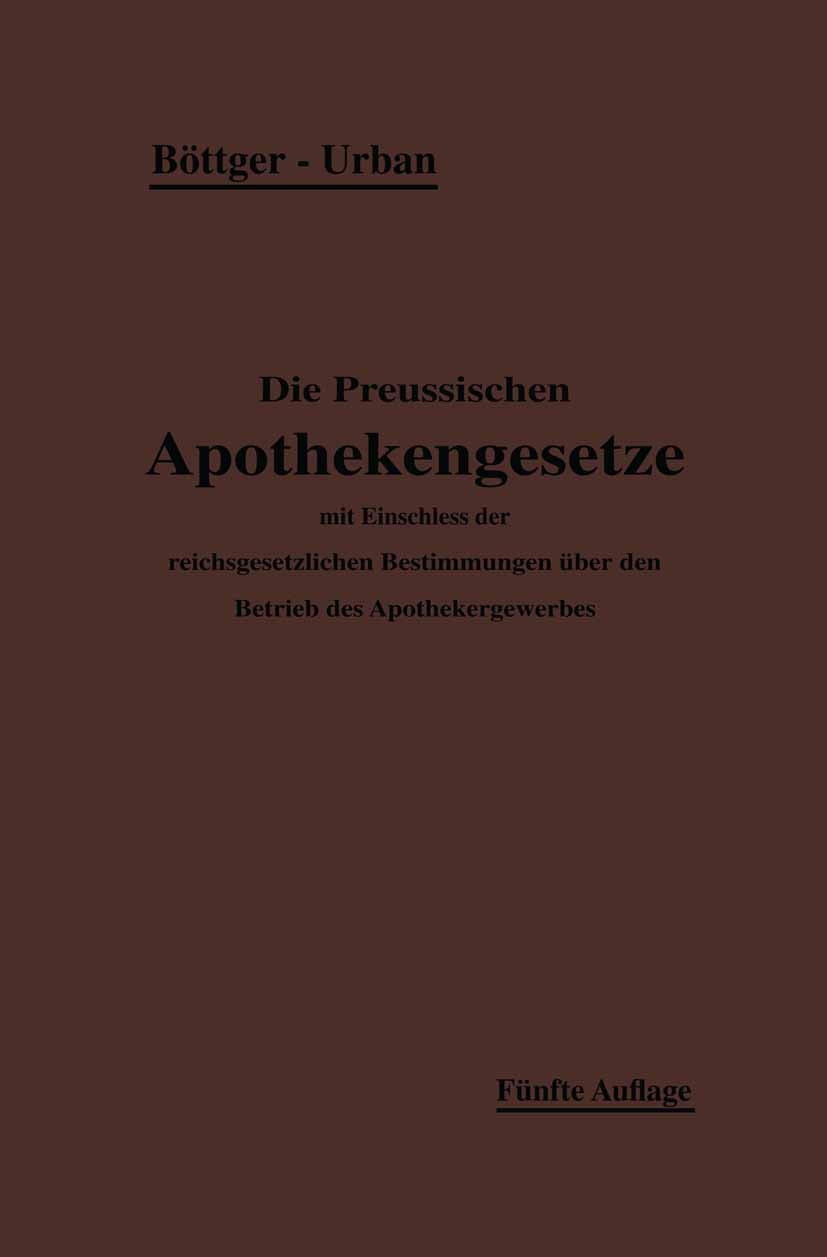 Titlebook: Die Preußischen Apothekengesetze; H. Böttger (Redakteure der Pharmazeutischen Zeitun Book 1913Latest edition Springer-Verlag Berlin Heidel Titlebook: Die Preußischen Apothekengesetze; H. Böttger (Redakteure der Pharmazeutischen Zeitun Book 1913Latest edition Springer-Verlag Berlin Heidel