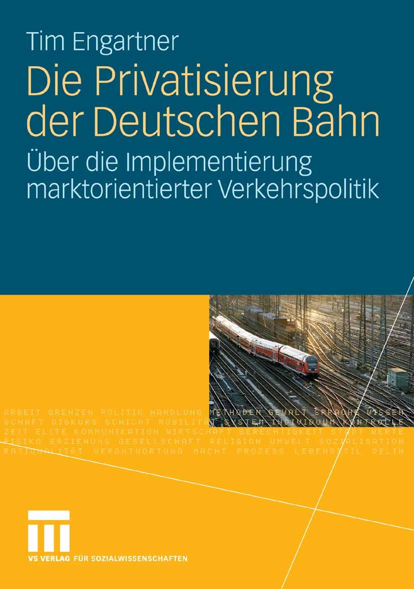 Titlebook: Die Privatisierung der Deutschen Bahn; Über die Implementie Tim Engartner Book 2008 VS Verlag für Sozialwissenschaften | Springer Fachmedie Titlebook: Die Privatisierung der Deutschen Bahn; Über die Implementie Tim Engartner Book 2008 VS Verlag für Sozialwissenschaften | Springer Fachmedie