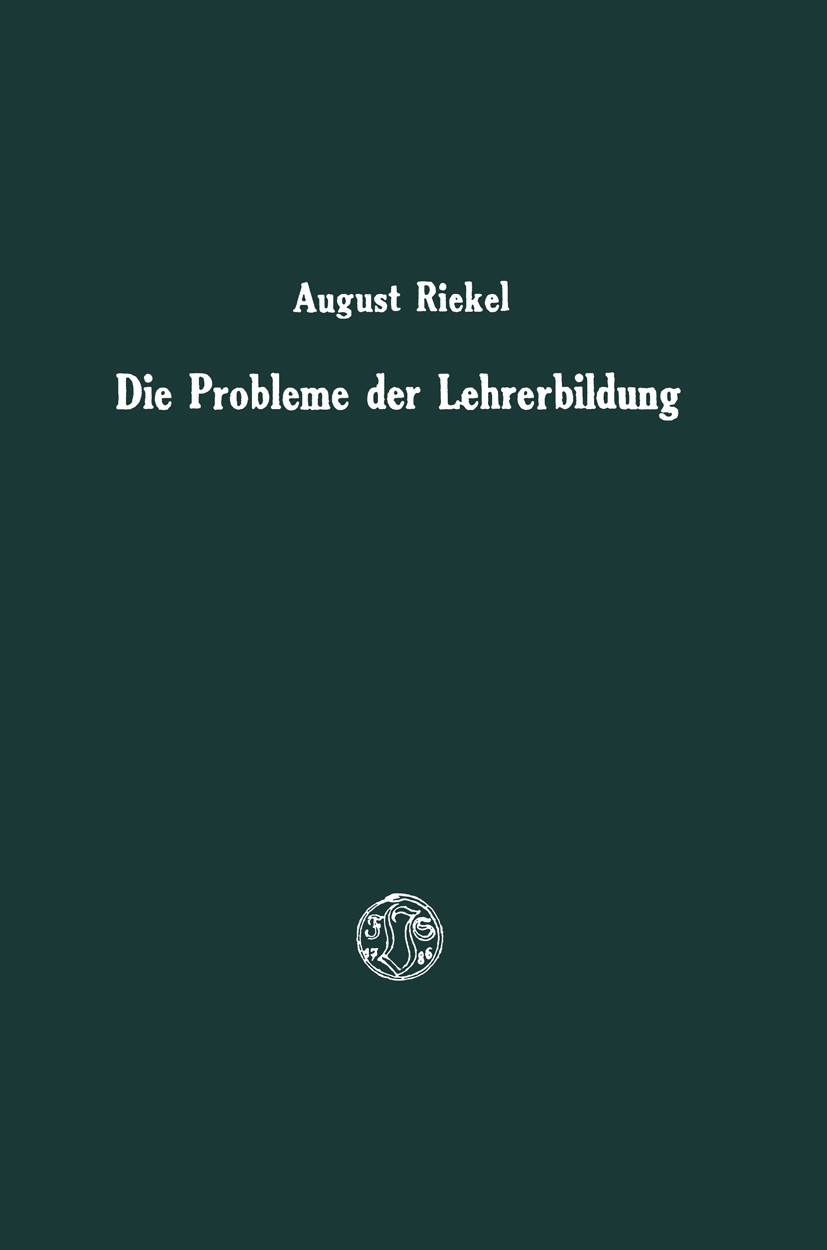 Titlebook: Die Probleme der Lehrerbildung; Gedanken und Vorschl August Riekel Book 1925 Springer Fachmedien Wiesbaden 1925 Erkenntnis.Lehrberuf.Lehrer Titlebook: Die Probleme der Lehrerbildung; Gedanken und Vorschl August Riekel Book 1925 Springer Fachmedien Wiesbaden 1925 Erkenntnis.Lehrberuf.Lehrer