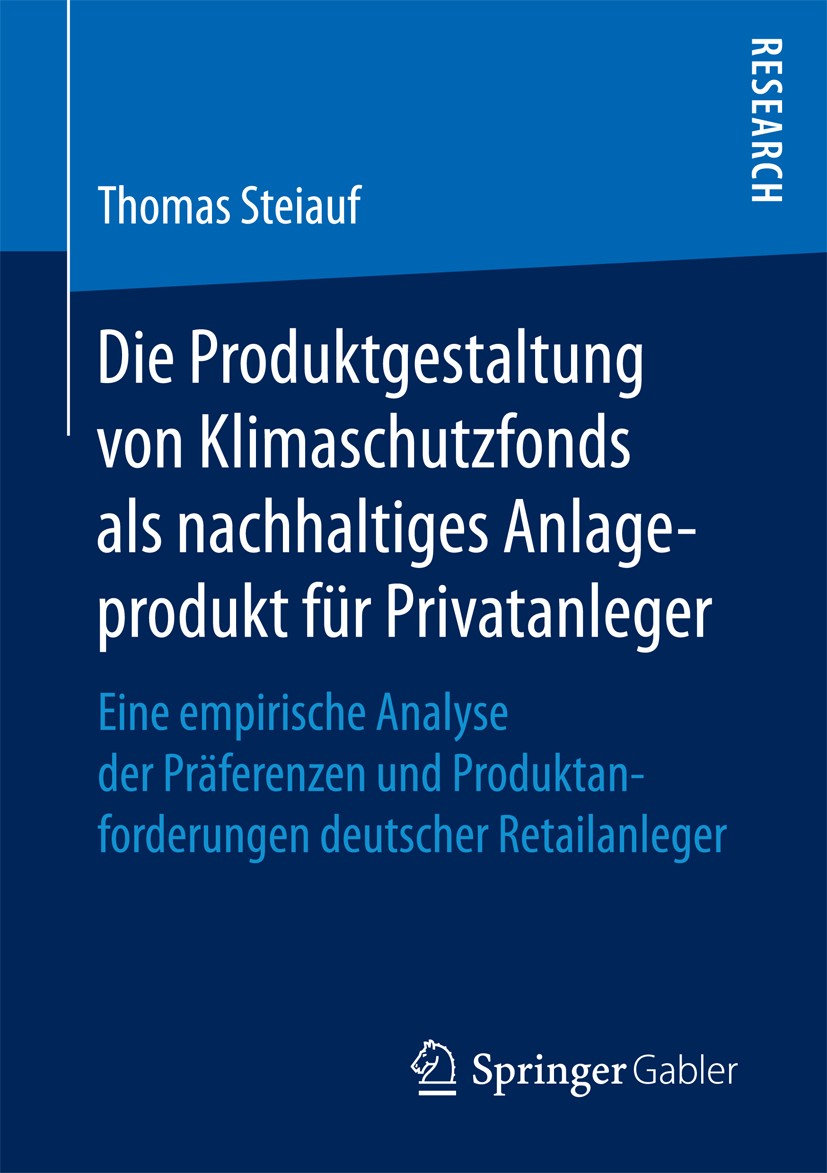 Titlebook: Die Produktgestaltung von Klimaschutzfonds als nachhaltiges Anlageprodukt für Privatanleger; Eine empirische Anal Thomas Steiauf Book 2017 Titlebook: Die Produktgestaltung von Klimaschutzfonds als nachhaltiges Anlageprodukt für Privatanleger; Eine empirische Anal Thomas Steiauf Book 2017