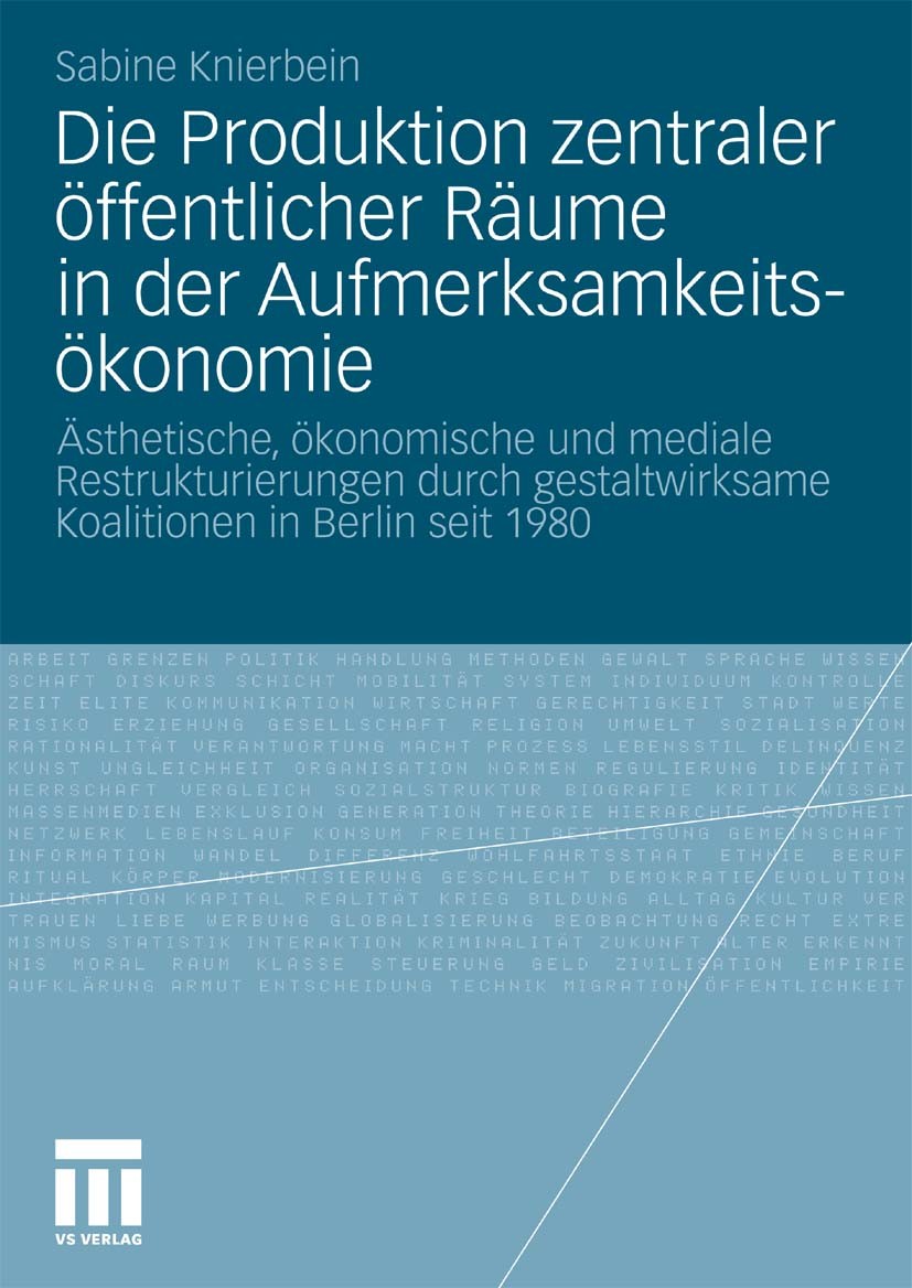 Titlebook: Die Produktion zentraler öffentlicher Räume in der Aufmerksamkeitsökonomie; Ästhetische, ökonomi Sabine Knierbein Book 2010 VS Verlag für S Titlebook: Die Produktion zentraler öffentlicher Räume in der Aufmerksamkeitsökonomie; Ästhetische, ökonomi Sabine Knierbein Book 2010 VS Verlag für S