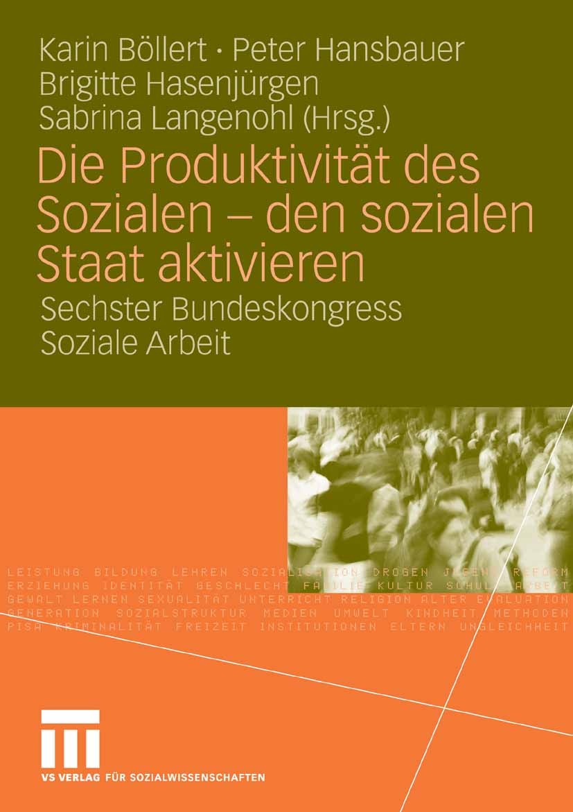 Titlebook: Die Produktivität des Sozialen - den sozialen Staat aktivieren; Sechster Bundeskongr Karin Böllert,Peter Hansbauer,Sabrina Langenohl Book 2 Titlebook: Die Produktivität des Sozialen - den sozialen Staat aktivieren; Sechster Bundeskongr Karin Böllert,Peter Hansbauer,Sabrina Langenohl Book 2