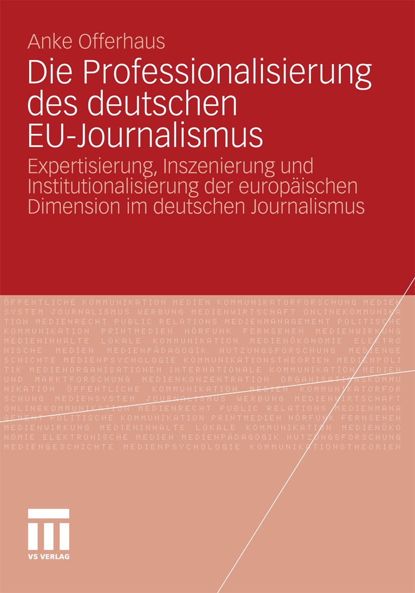 Titlebook: Die Professionalisierung des deutschen EU-Journalismus; Expertisierung, Insz Anke Offerhaus Book 2011 VS Verlag für Sozialwissenschaften | Titlebook: Die Professionalisierung des deutschen EU-Journalismus; Expertisierung, Insz Anke Offerhaus Book 2011 VS Verlag für Sozialwissenschaften |