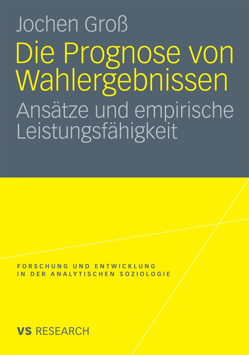 Titlebook: Die Prognose von Wahlergebnissen; Ansätze und empirisc Jochen Groß Book 2010 VS Verlag für Sozialwissenschaften | Springer Fachmedien Wiesb Titlebook: Die Prognose von Wahlergebnissen; Ansätze und empirisc Jochen Groß Book 2010 VS Verlag für Sozialwissenschaften | Springer Fachmedien Wiesb