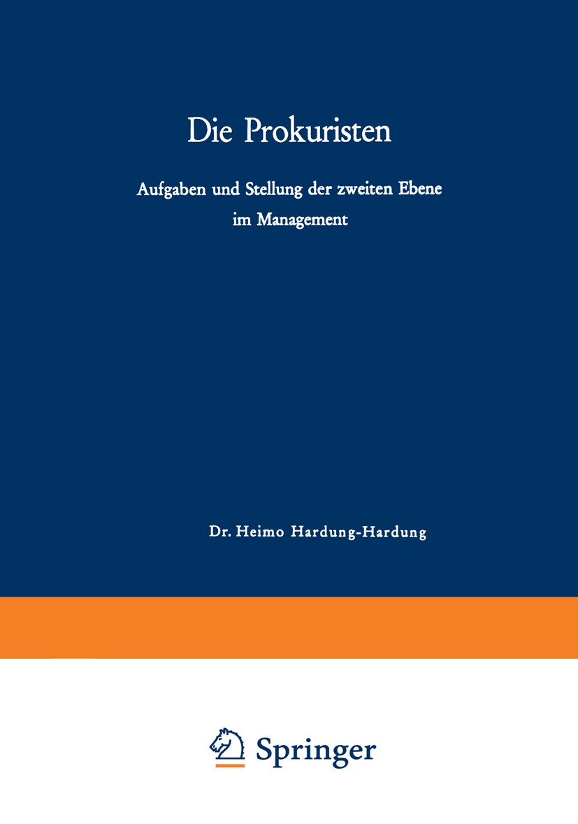Titlebook: Die Prokuristen; Aufgaben und Stellun Heimo Hardung-Hardung Book 1966 Springer Fachmedien Wiesbaden 1966 Bilanz.Management.Produktion.Proku Titlebook: Die Prokuristen; Aufgaben und Stellun Heimo Hardung-Hardung Book 1966 Springer Fachmedien Wiesbaden 1966 Bilanz.Management.Produktion.Proku