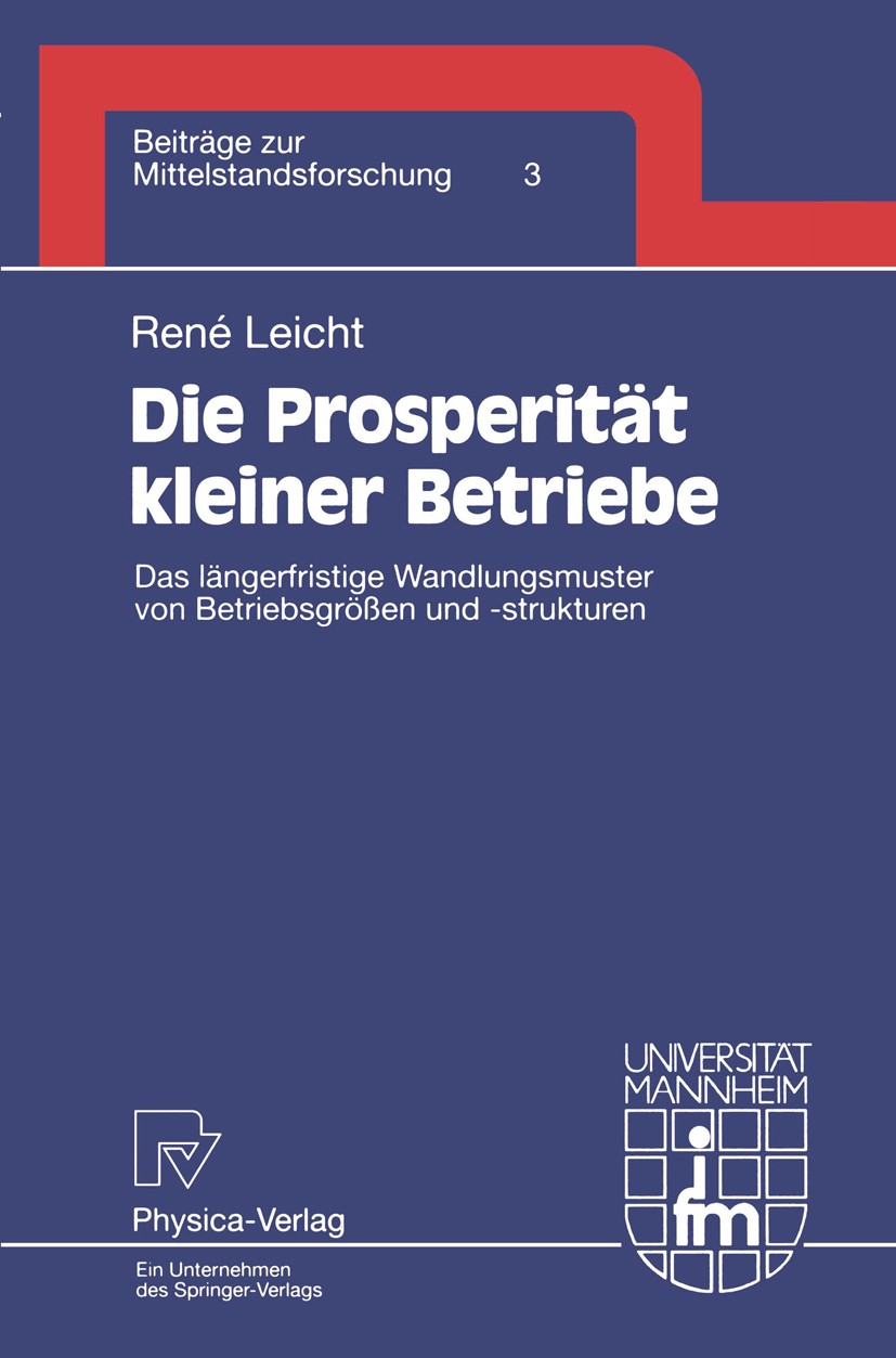 Titlebook: Die Prosperität kleiner Betriebe; Das längerfristige W René Leicht Book 1995 Institut für Mittelstandsforschung Mannheim 1995 Bedarf.Konjun Titlebook: Die Prosperität kleiner Betriebe; Das längerfristige W René Leicht Book 1995 Institut für Mittelstandsforschung Mannheim 1995 Bedarf.Konjun