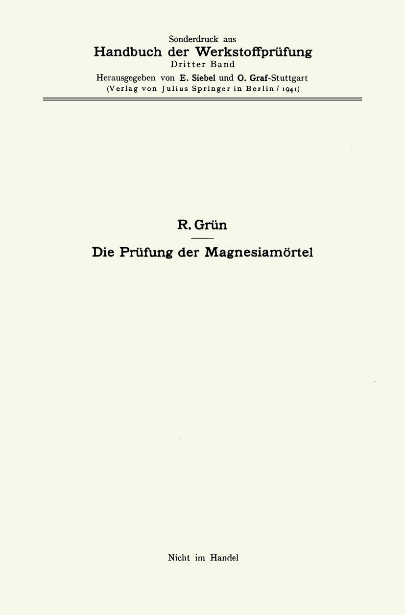 Titlebook: Die Prüfung der Magnesiamörtel; R. Grün Book 1941 Der/die Herausgeber bzw. der/die Autor(en), exklusiv lizenziert an Springer-Verlag GmbH, Titlebook: Die Prüfung der Magnesiamörtel; R. Grün Book 1941 Der/die Herausgeber bzw. der/die Autor(en), exklusiv lizenziert an Springer-Verlag GmbH,
