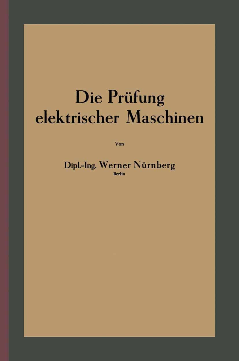 Titlebook: Die Prüfung elektrischer Maschinen; Werner Nürnberg Book 19402nd edition Springer-Verlag Berlin Heidelberg 1940 Maschine.Motor.Synchronmas Titlebook: Die Prüfung elektrischer Maschinen; Werner Nürnberg Book 19402nd edition Springer-Verlag Berlin Heidelberg 1940 Maschine.Motor.Synchronmas