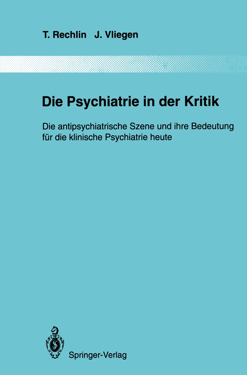 Titlebook: Die Psychiatrie in der Kritik; Die antipsychiatrisc T. Rechlin,J. Vliegen Book 1995 Springer-Verlag Berlin Heidelberg 1995 Antipsychiatrie. Titlebook: Die Psychiatrie in der Kritik; Die antipsychiatrisc T. Rechlin,J. Vliegen Book 1995 Springer-Verlag Berlin Heidelberg 1995 Antipsychiatrie.
