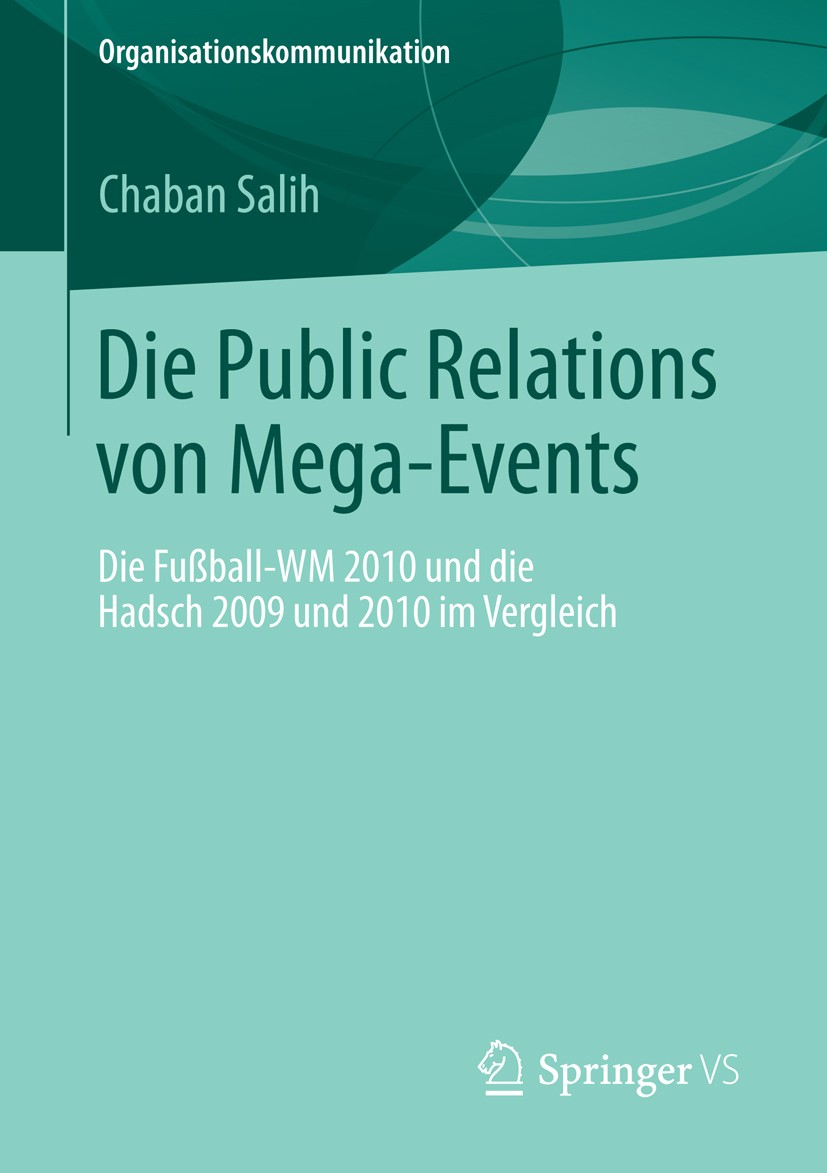 Titlebook: Die Public Relations von Mega-Events; Die Fußball-WM 2010 Chaban Salih Book 2013 Springer Fachmedien Wiesbaden 2013 Fußball-WM 2010.Großve Titlebook: Die Public Relations von Mega-Events; Die Fußball-WM 2010 Chaban Salih Book 2013 Springer Fachmedien Wiesbaden 2013 Fußball-WM 2010.Großve