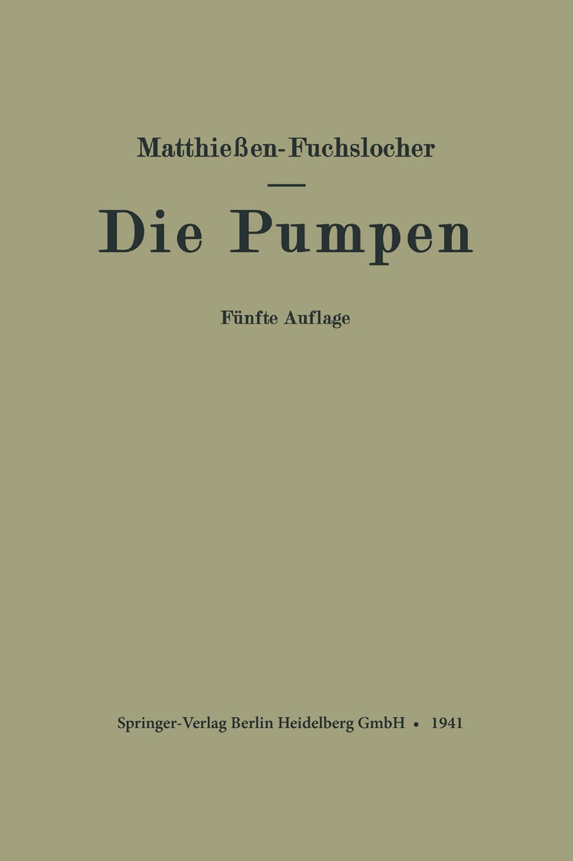 Titlebook: Die Pumpen; Ein Leitfaden für hö H. Matthießen,E. Fuchslocher Book 1941Latest edition Springer-Verlag Berlin Heidelberg 1941 Altes Testamen Titlebook: Die Pumpen; Ein Leitfaden für hö H. Matthießen,E. Fuchslocher Book 1941Latest edition Springer-Verlag Berlin Heidelberg 1941 Altes Testamen