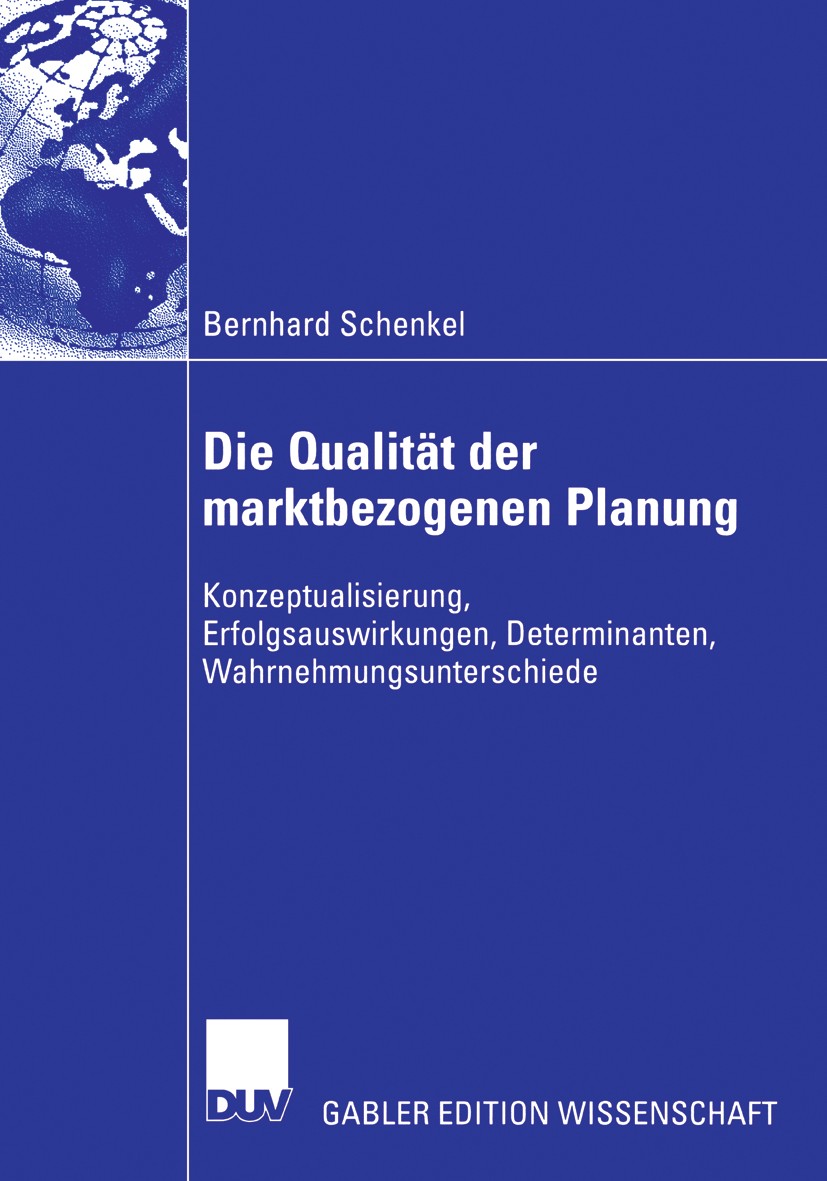Titlebook: Die Qualität der marktbezogenen Planung; Konzeptualisierung, Bernhard Schenkel Book 2006 Gabler Verlag | Springer Fachmedien Wiesbaden Gmb Titlebook: Die Qualität der marktbezogenen Planung; Konzeptualisierung, Bernhard Schenkel Book 2006 Gabler Verlag | Springer Fachmedien Wiesbaden Gmb