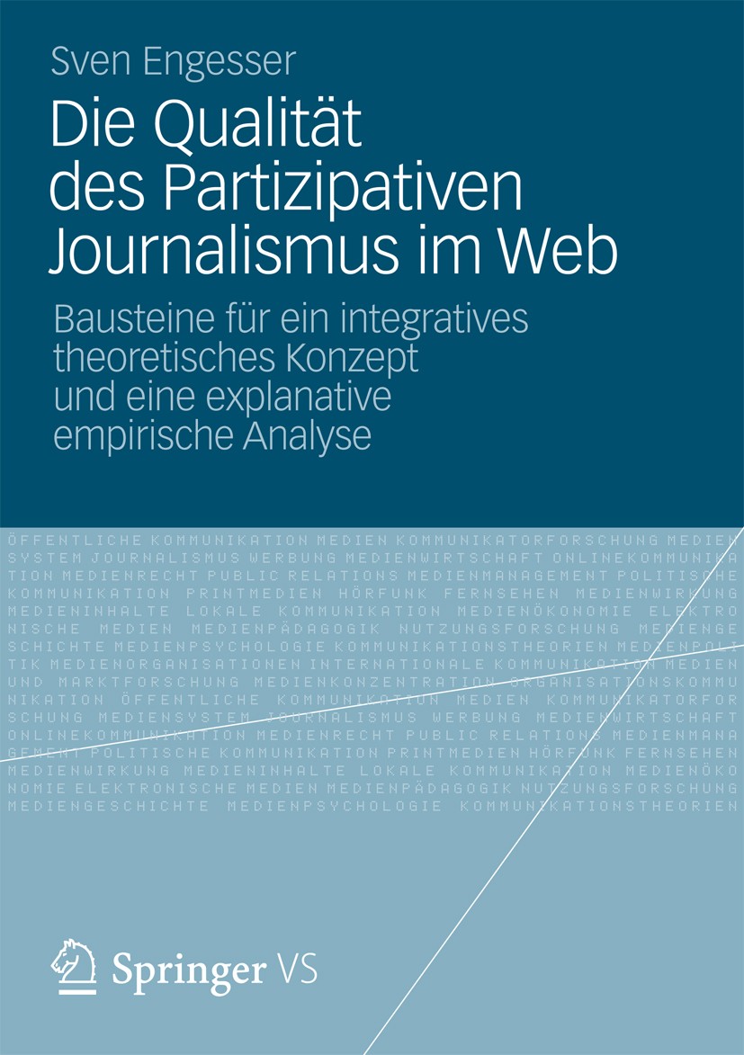 Titlebook: Die Qualität des Partizipativen Journalismus im Web; Bausteine für ein in Sven Engesser Book 2013 Springer Fachmedien Wiesbaden 2013 Journa Titlebook: Die Qualität des Partizipativen Journalismus im Web; Bausteine für ein in Sven Engesser Book 2013 Springer Fachmedien Wiesbaden 2013 Journa