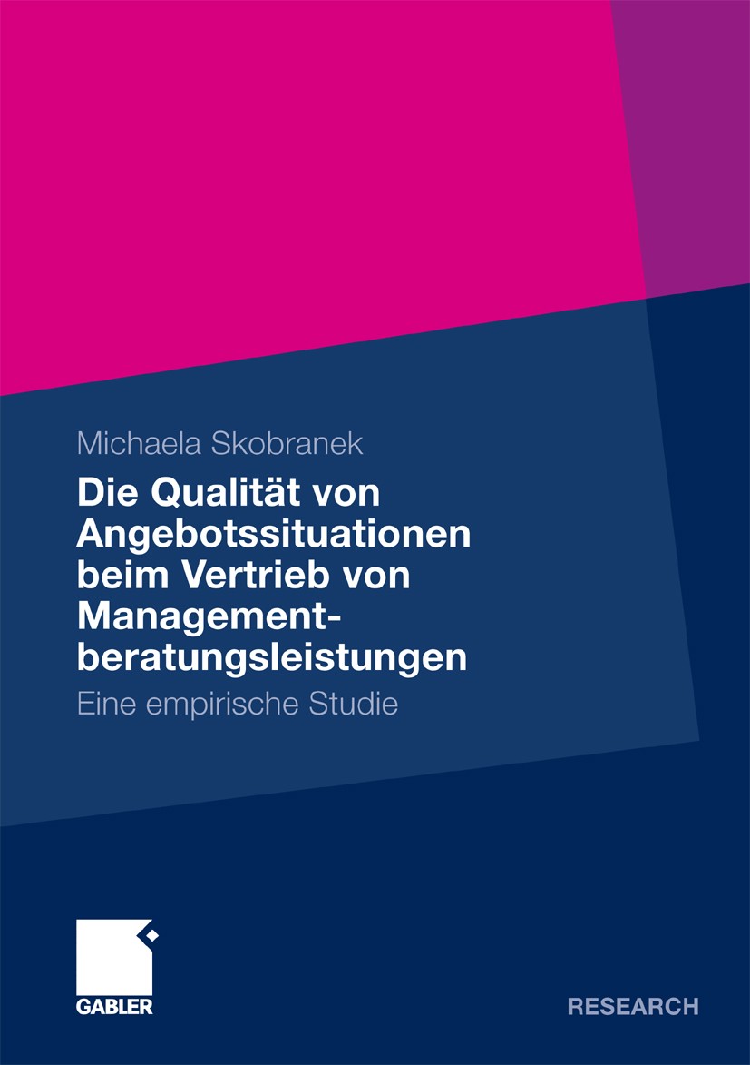 Titlebook: Die Qualität von Angebotssituationen beim Vertrieb von Managementberatungsleistungen; Eine empirische Stud Michaela Skobranek Book 2011 Gab Titlebook: Die Qualität von Angebotssituationen beim Vertrieb von Managementberatungsleistungen; Eine empirische Stud Michaela Skobranek Book 2011 Gab