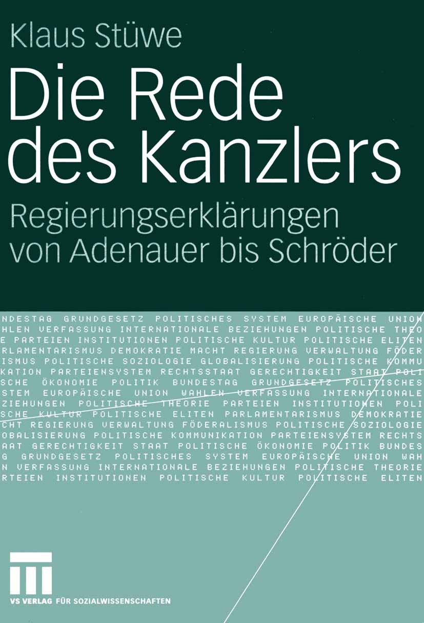 Titlebook: Die Rede des Kanzlers; Regierungserklärunge Klaus Stüwe Book 2005 VS Verlag für Sozialwissenschaften/GWV Fachverlage GmbH, Wiesbaden 2005 B Titlebook: Die Rede des Kanzlers; Regierungserklärunge Klaus Stüwe Book 2005 VS Verlag für Sozialwissenschaften/GWV Fachverlage GmbH, Wiesbaden 2005 B