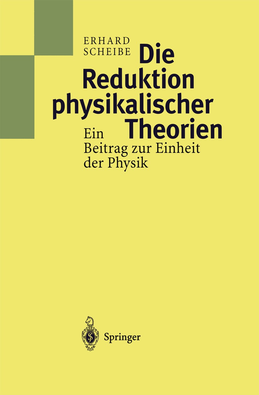 Titlebook: Die Reduktion physikalischer Theorien; Ein Beitrag zur Einh Erhard Scheibe Book 1997 Springer-Verlag Berlin Heidelberg 1997 Dynamik.Physik. Titlebook: Die Reduktion physikalischer Theorien; Ein Beitrag zur Einh Erhard Scheibe Book 1997 Springer-Verlag Berlin Heidelberg 1997 Dynamik.Physik.